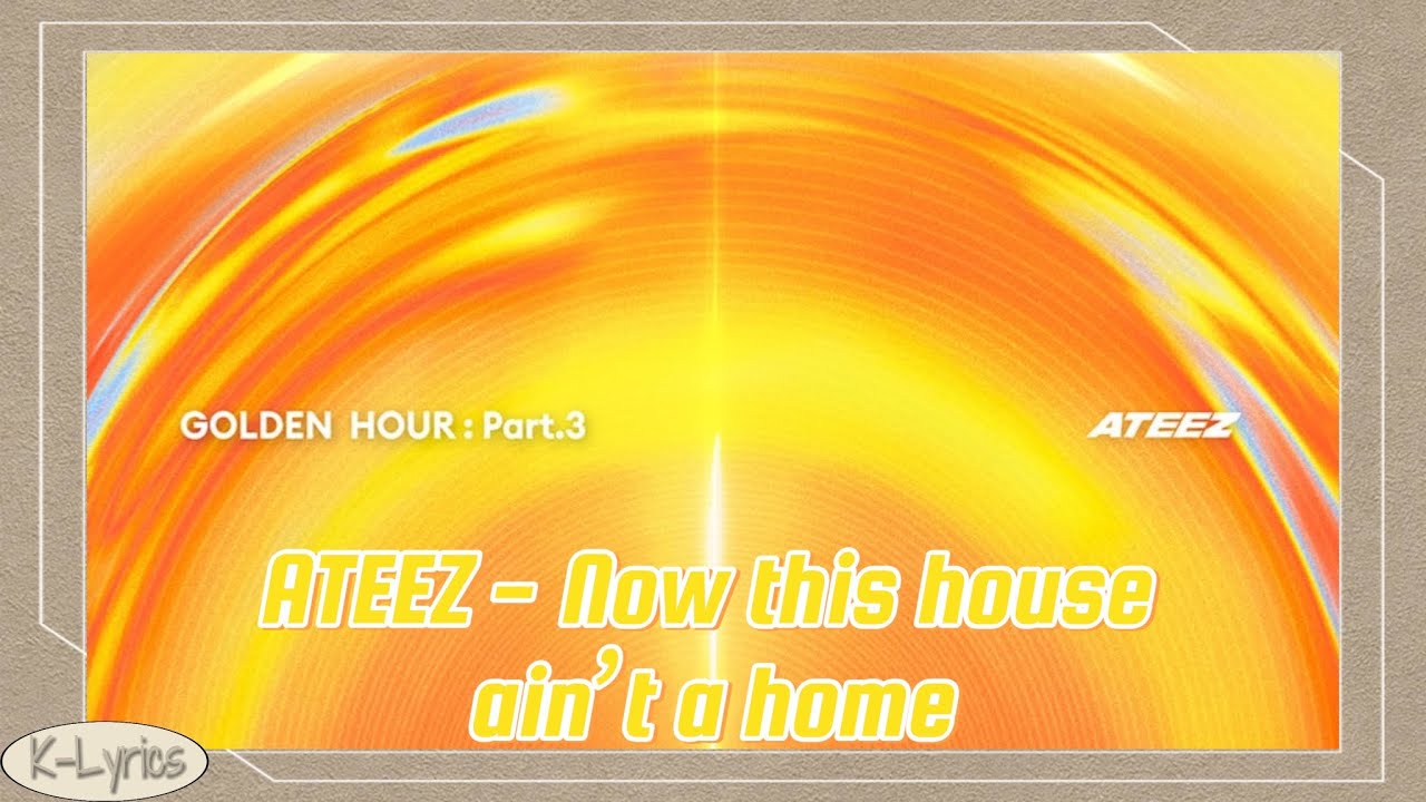 ATEEZ (에이티즈) - Now this house ain’t a home (Easy Lyrics)