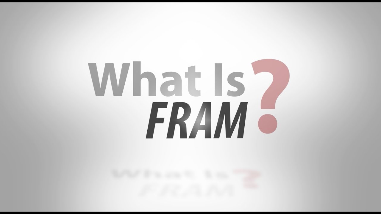 What Is...FRAM?