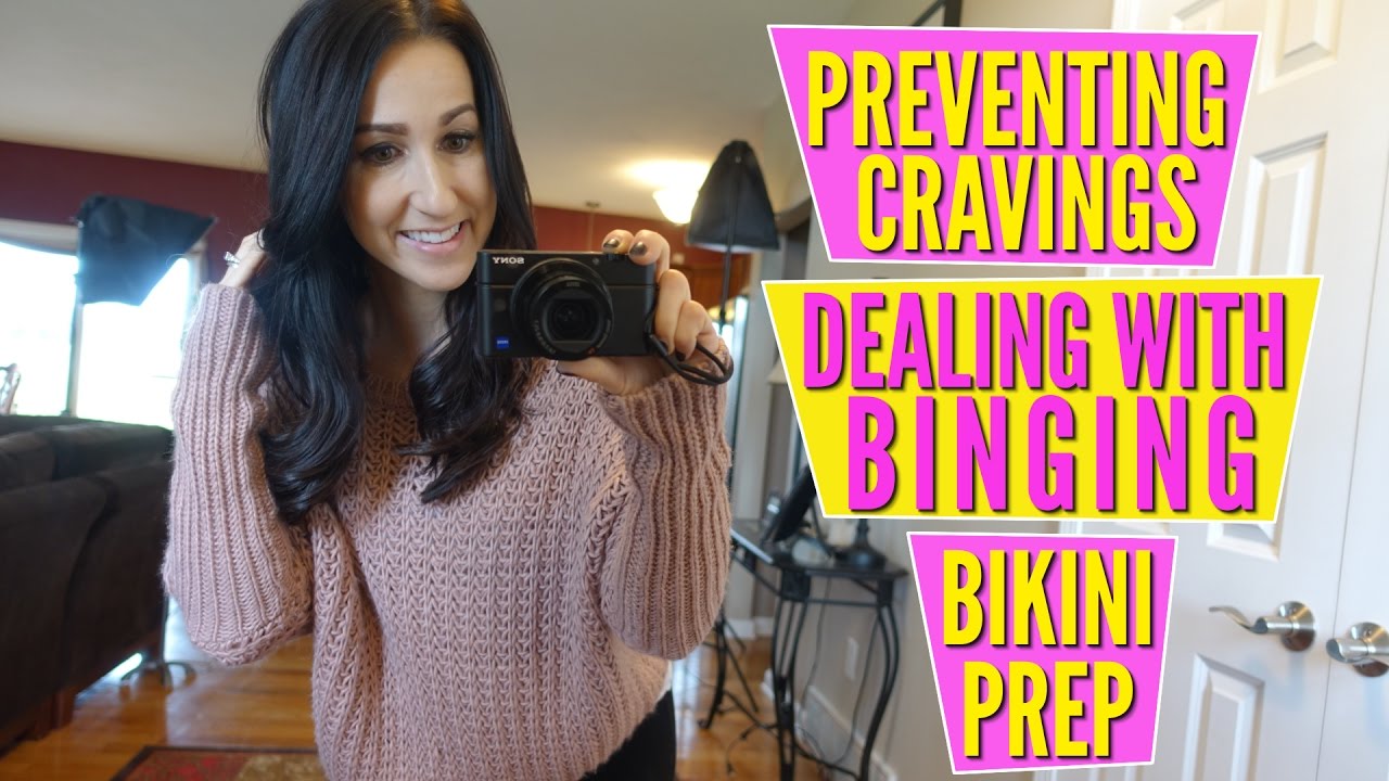 Bikini Prep - Dealing with Binging & Preventing Cravings