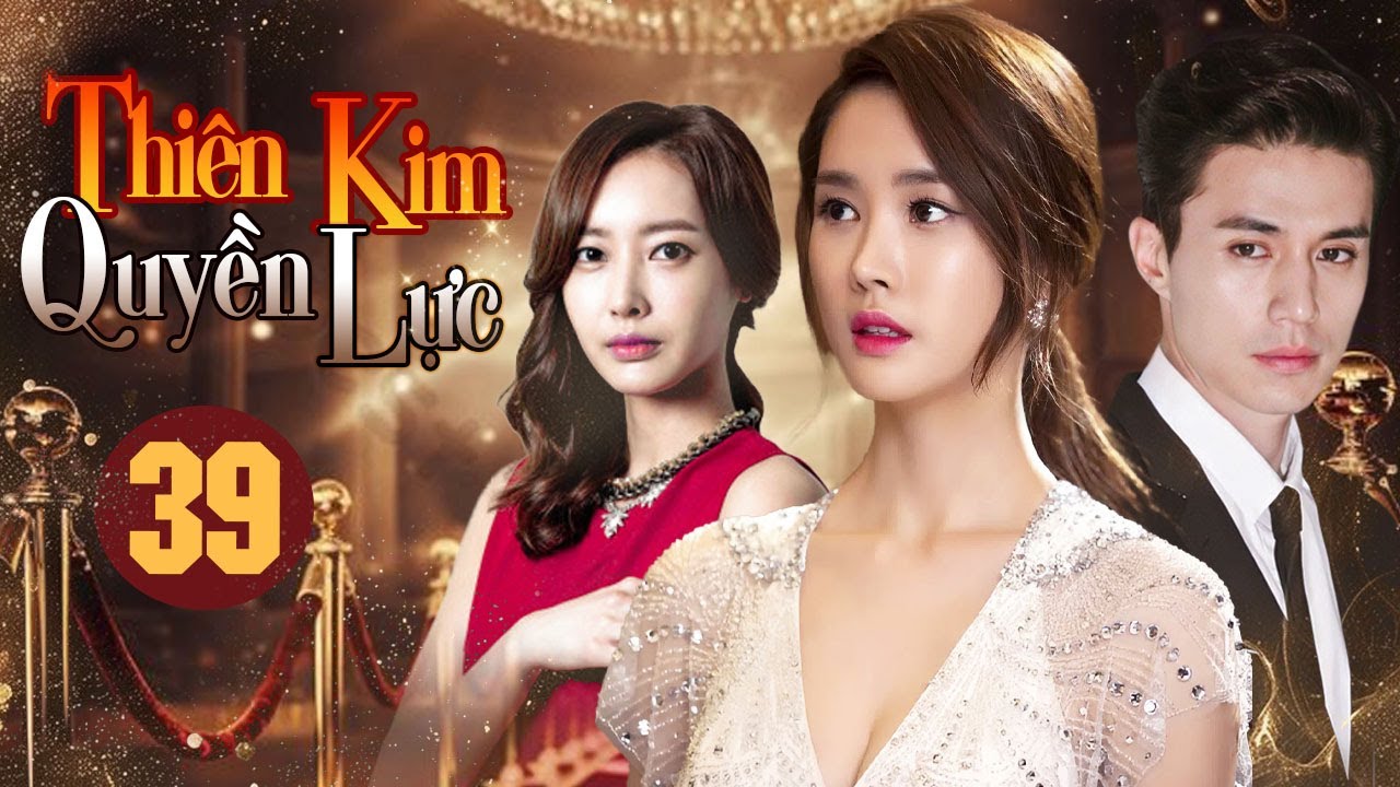 Thi&ecirc;n Kim Quyền Lực | Tập 39 (Lồng Tiếng) | Phim Bộ H&agrave;n Quốc B&aacute;o Th&ugrave; Cực Cuốn 2025