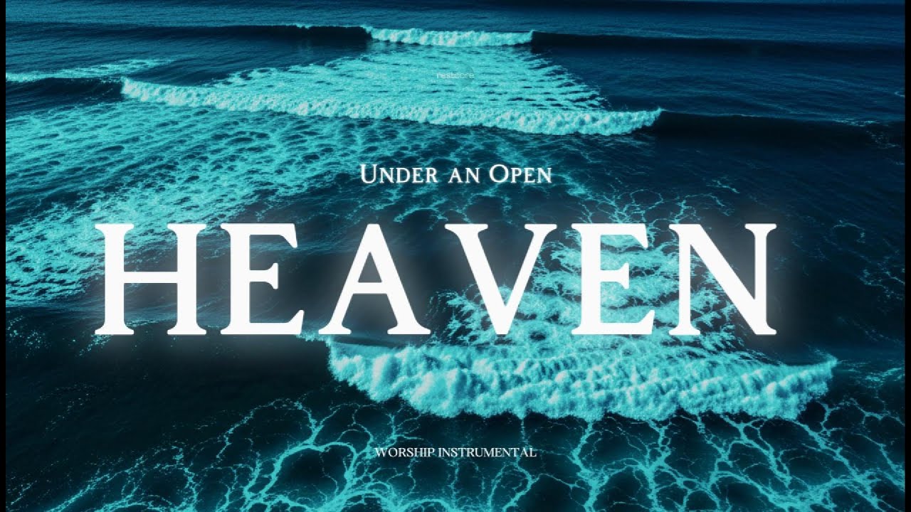 Under an Open Heaven – Deep Worship for Encounter & Healing