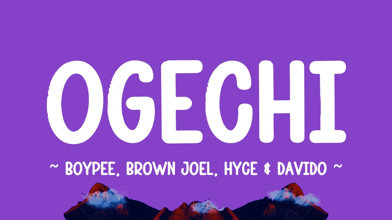 OGECHI - BoyPee, Brown Joel, Hyce ft. Davido (lyrics)