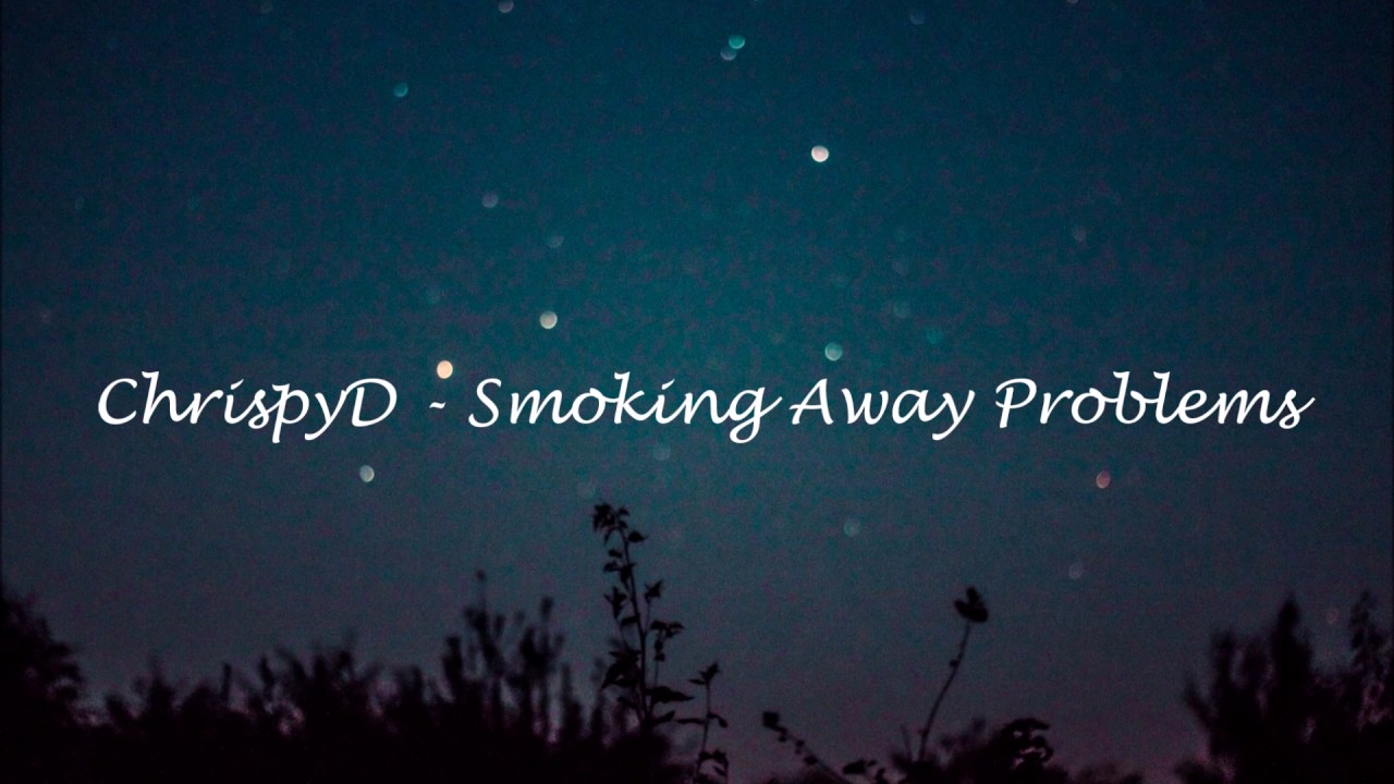 ChrispyD - Smokin' Problems Away