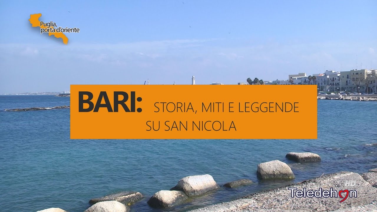 PUGLIA, PORTA D'ORIENTE - 13 - BARI: STORIA, MITI E LEGGENDE SU SAN NICOLA