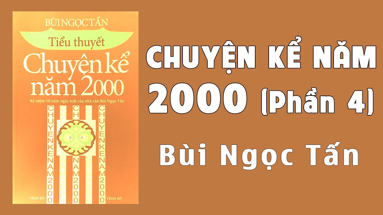 Tiểu Thuyết: Chuyện Kể Năm 2000 (Phần 4) - B&ugrave;i Ngọc Tấn - Truyện Audio