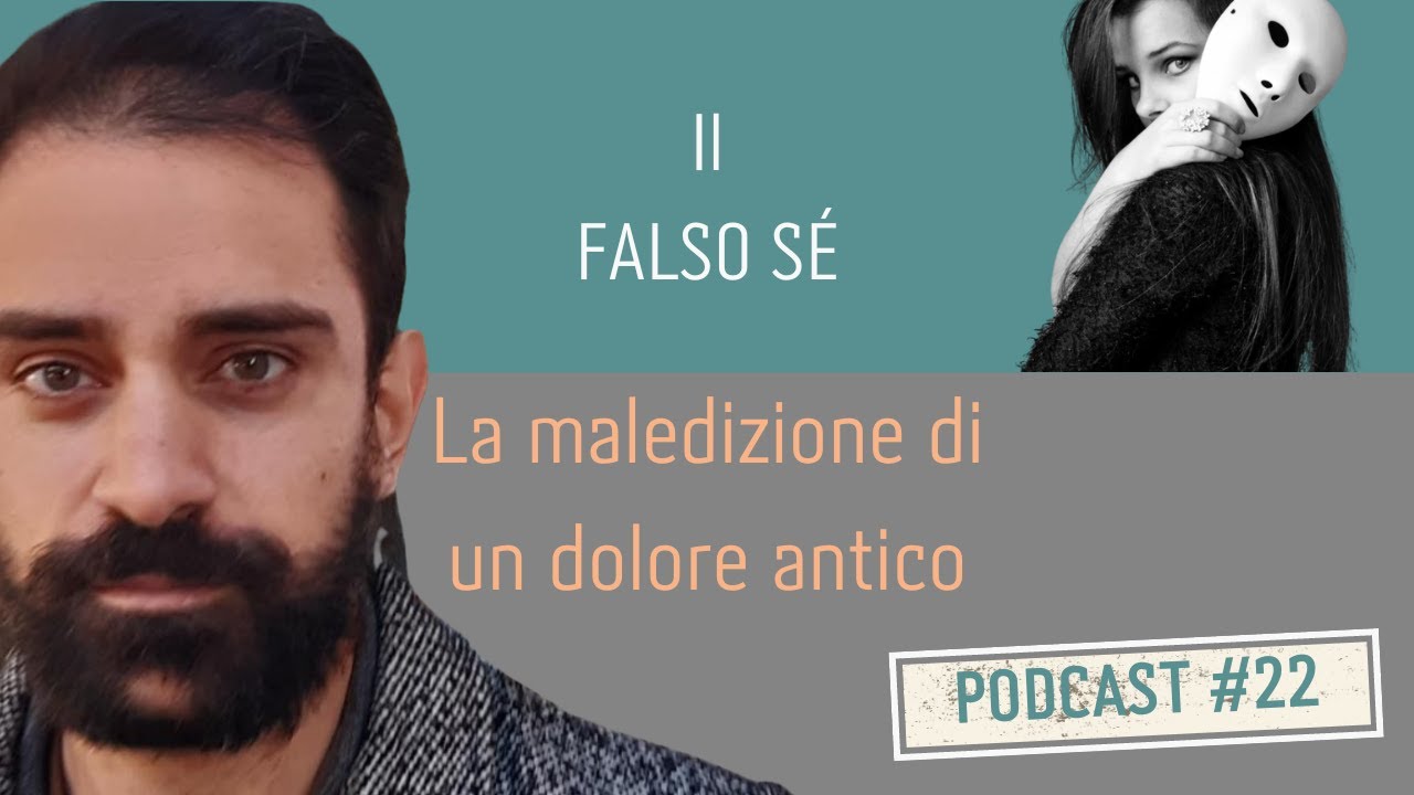 PODCAST Ep. #22 Il FALSO SÉ | La maledizione di un dolore antico