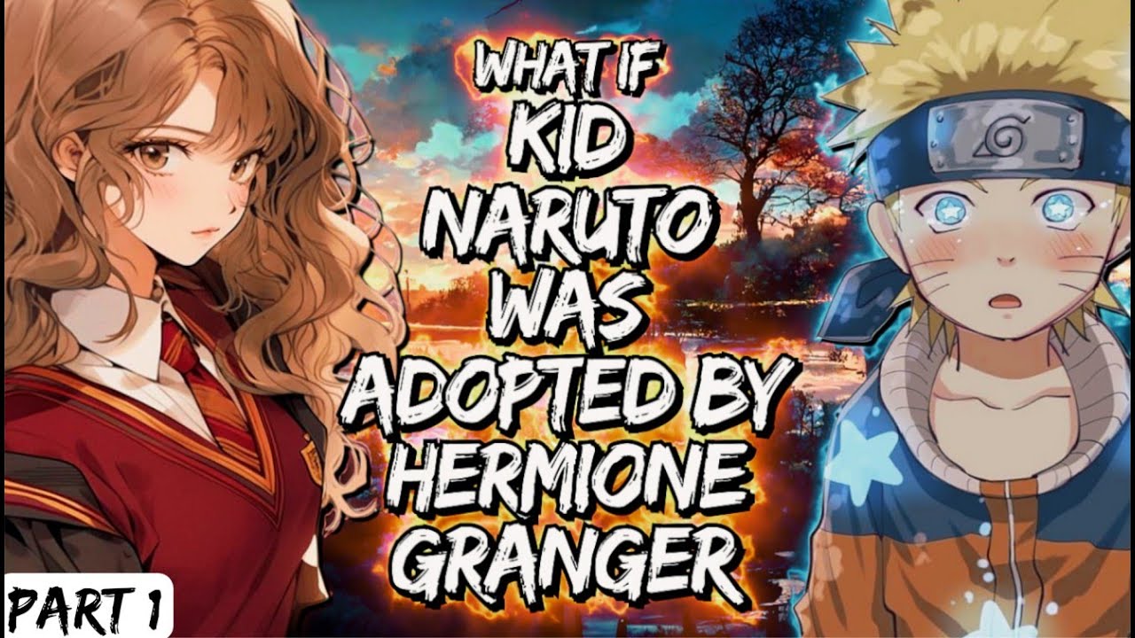 What If Kid Naruto Was Adopted By Hermione Granger Part 1