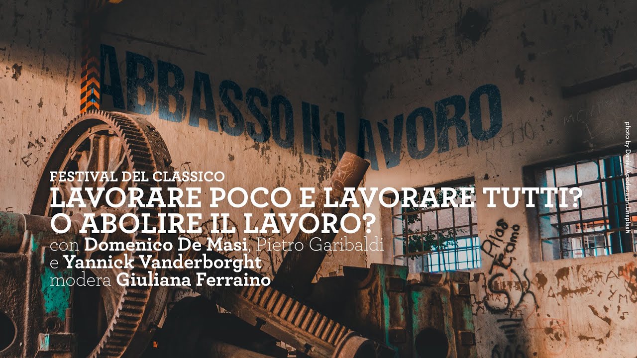 Festival del Classico 2022 | Lavorare poco e lavorare tutti? O abolire il lavoro?