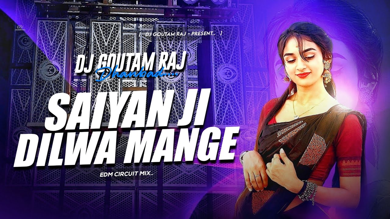 SAIYAN JI DILWA MANGE LE (REMIX) DJ GOUTAM RAJ