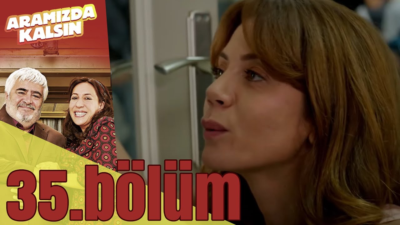 Aramızda Kalsın 35. Bölüm