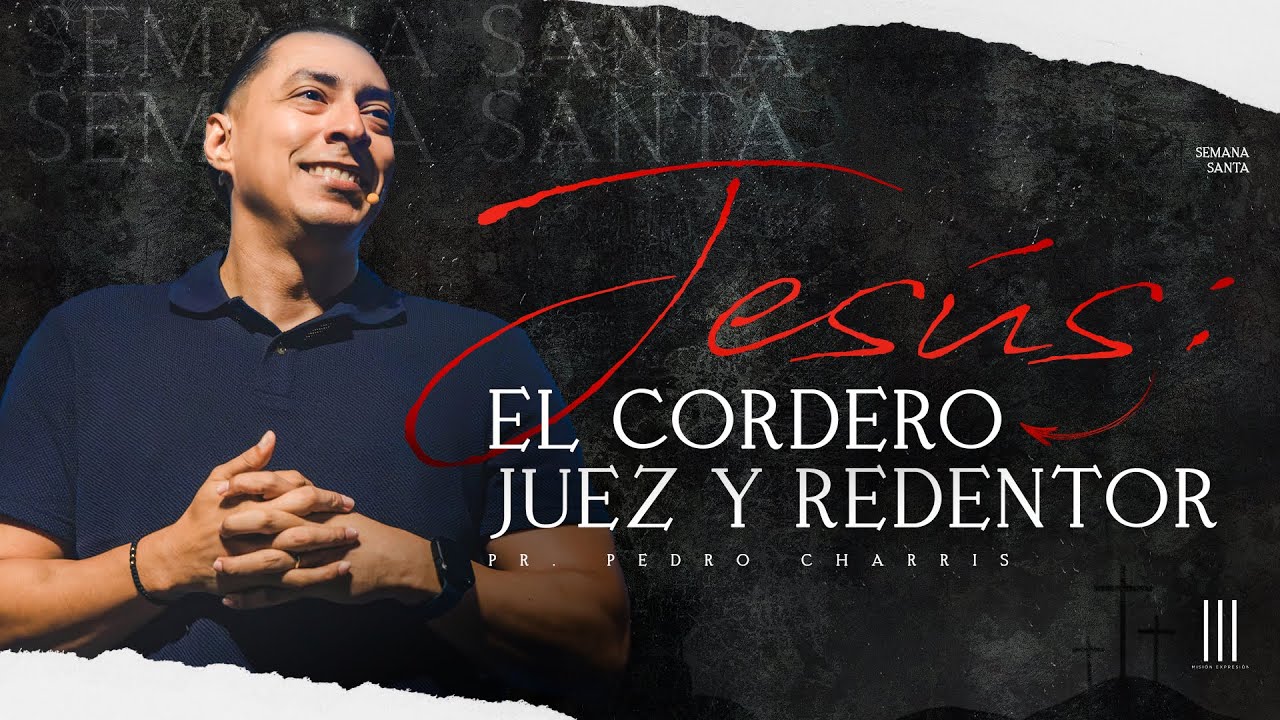 SEMANA SANTA CBI 2025 | JESÚS: EL CORDERO JUEZ Y REDENTOR | PEDRO CHARRIS