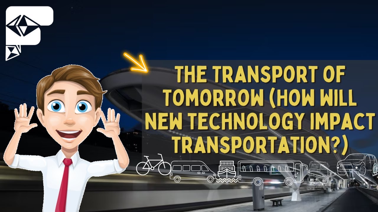 The Transport of Tomorrow (How will new technology impact transportation?)