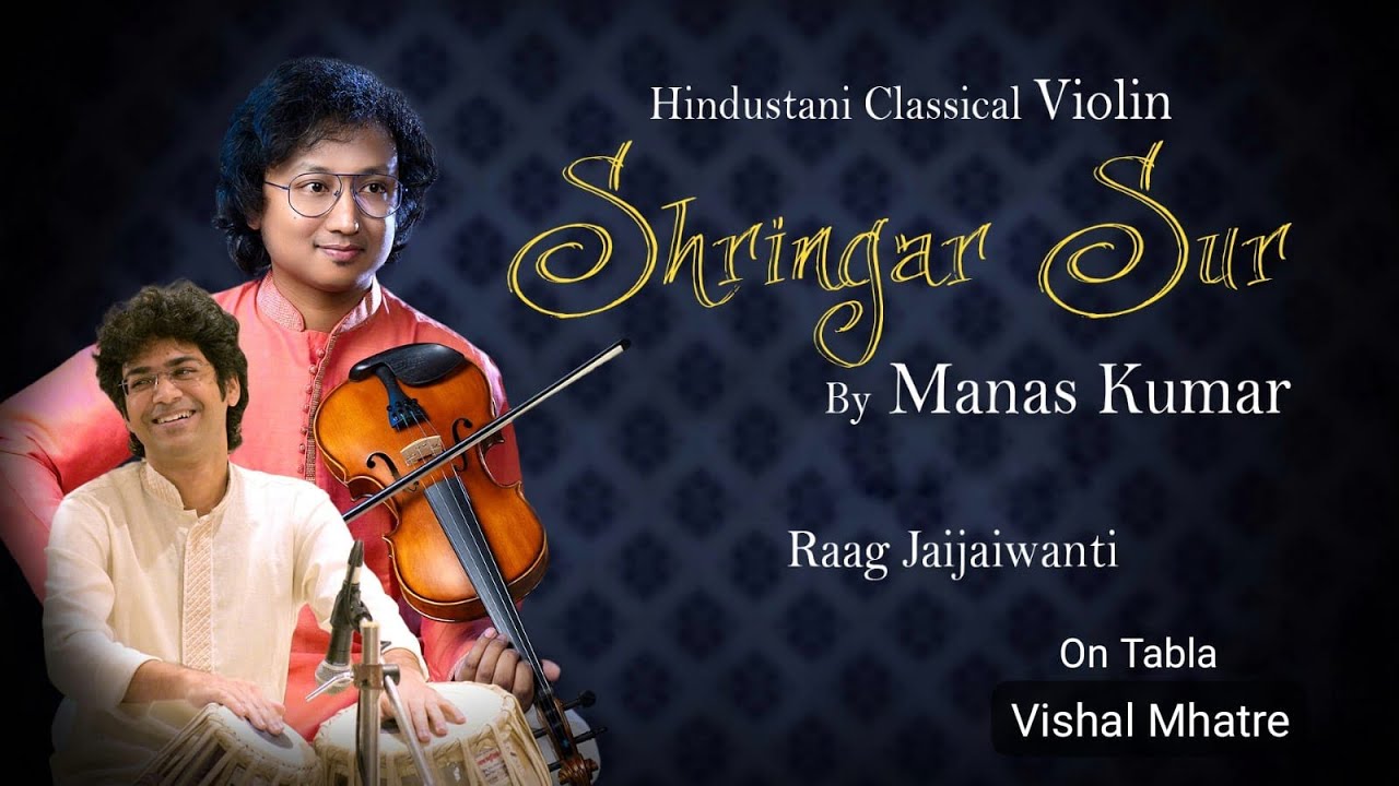 Raag - Jaijaiwanti | Album - Shringar Sur | Violin - Manas Kumar | Tabla - Vishal Mhatre