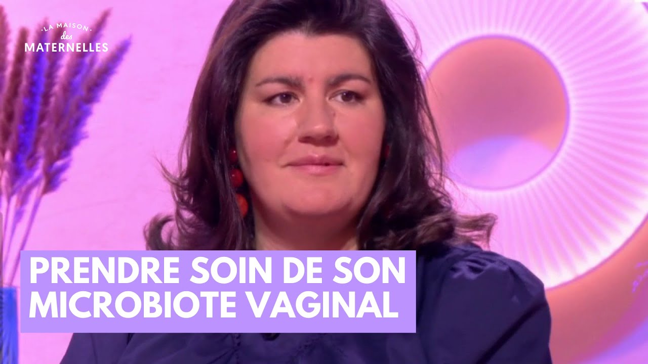 Prendre soin de son microbiote vaginal - La Maison des maternelles #LMDM