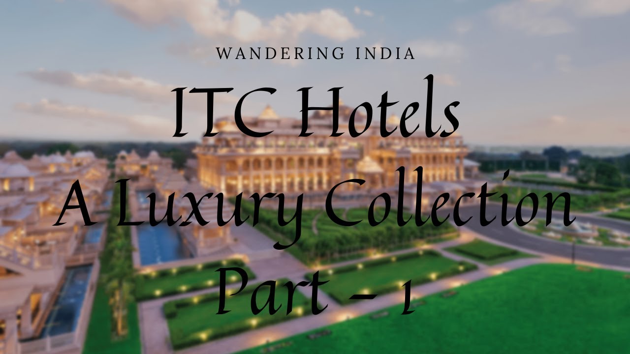 ITC Hotels - A luxury Collection (Part-1)