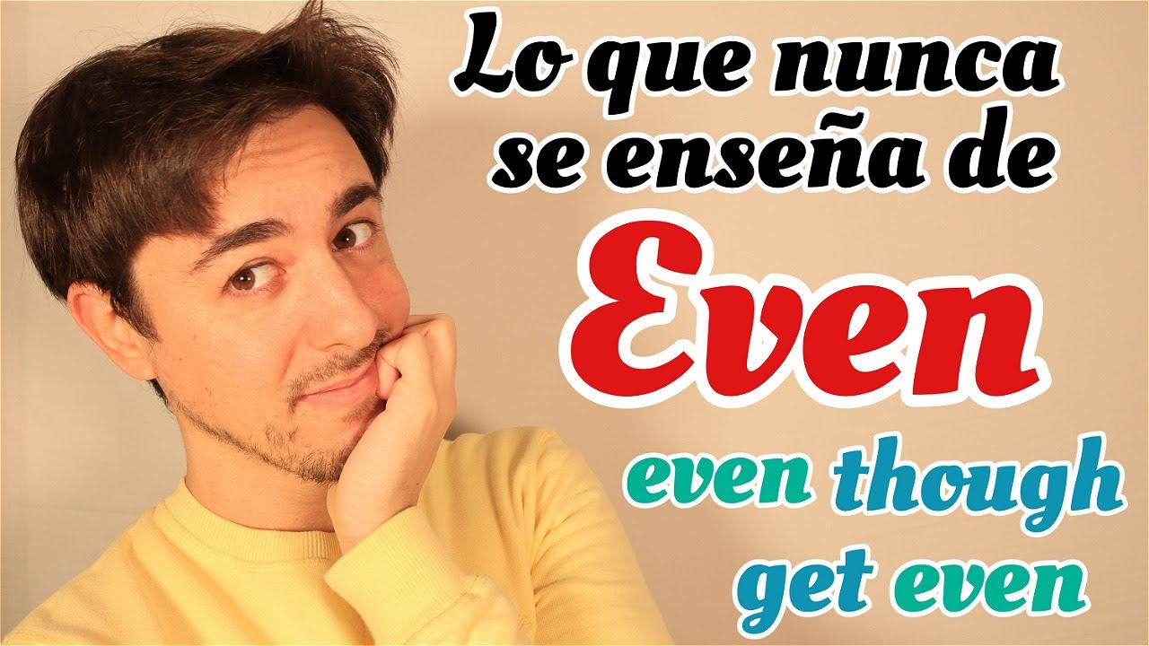 Cómo usar EVEN en INGLÉS | even though - even if - even as |
