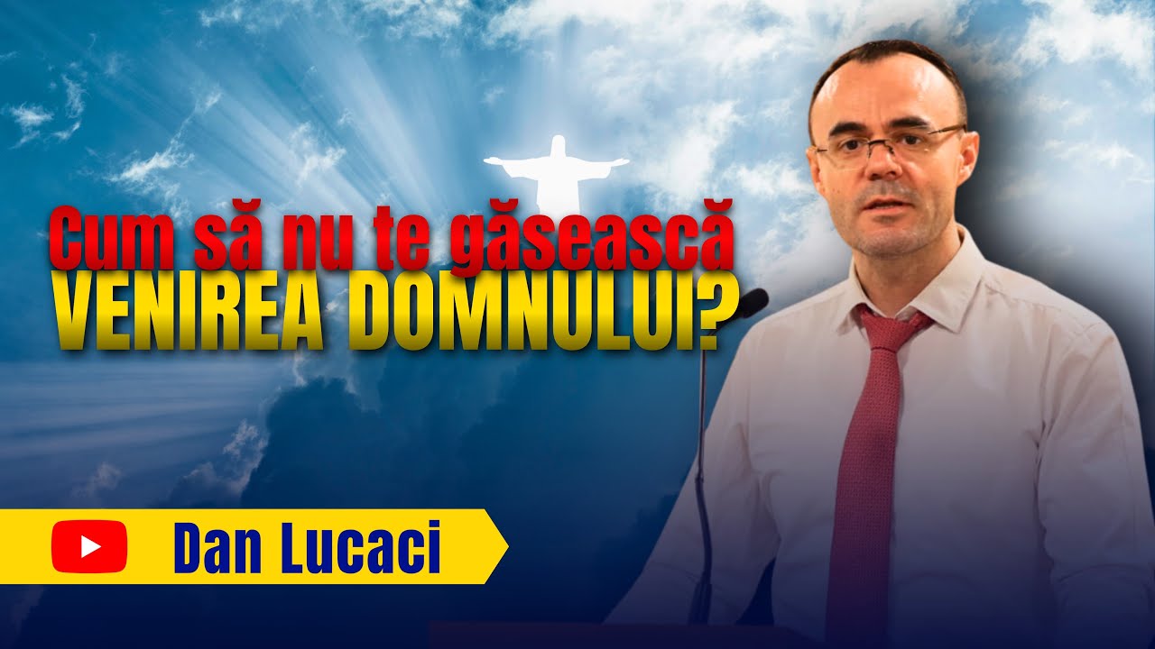 Cum să nu te găsească venirea Domnului | Dan Lucaci