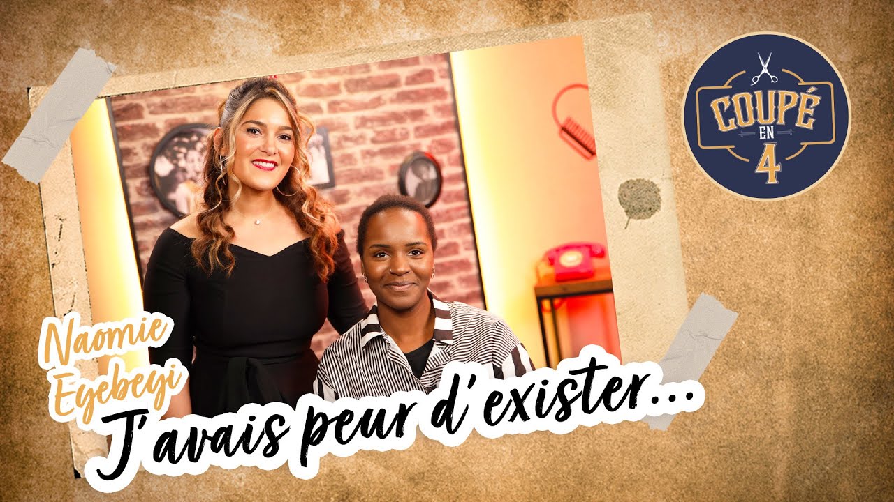 J'avais peur d'exister... Avec Naomie Eyebeyi pour Coupé en 4 !