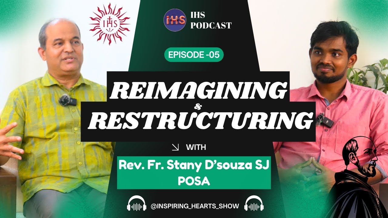 On Reimagining & Restructuring | Rev.Fr.Stanislaus D'souza SJ POSA | Romero SJ| IHS podcast EP- 05 |