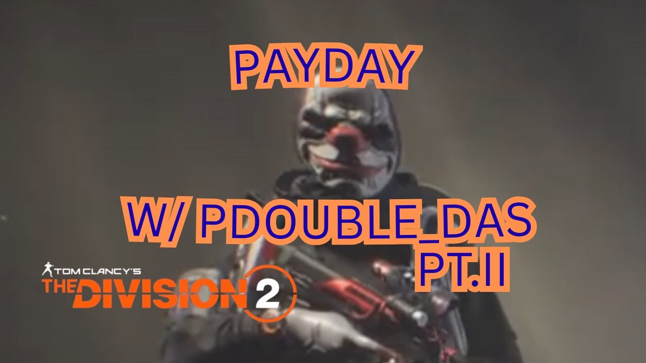 Tom Clancy&rsquo;s The Division 2-Conflict Sessions: PayDay W/ PDouble_DAS Pt.II