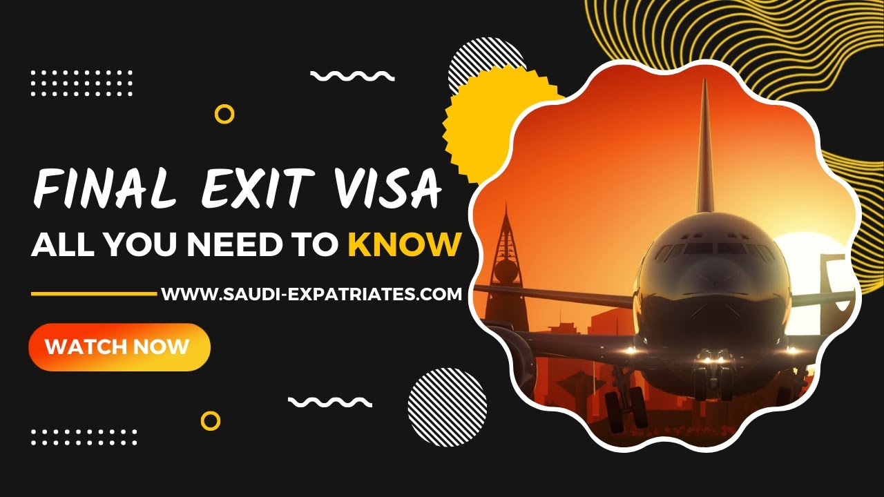 Know all about Final Exit Visa of Saudi Arabia | Khurooj Nihai | تأشيرة الخروج النهائي | Expatriates