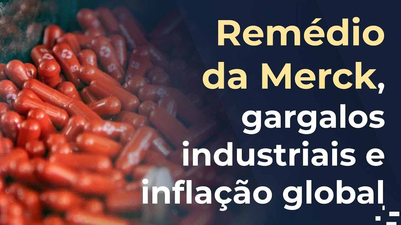 Rem&eacute;dio da Merck, gargalos industriais e a press&atilde;o na infla&ccedil;&atilde;o global