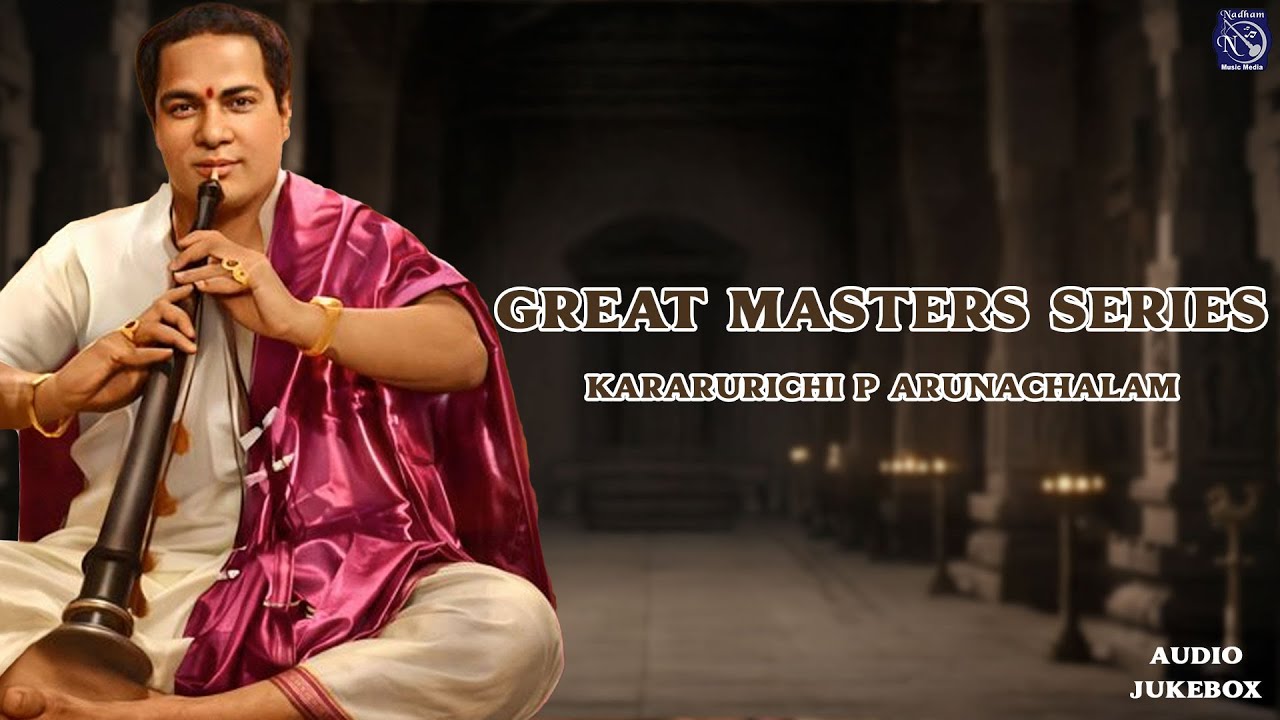 Great Masters Series | Karurichi P. Arunachalam | Nadham Carnatic Classical