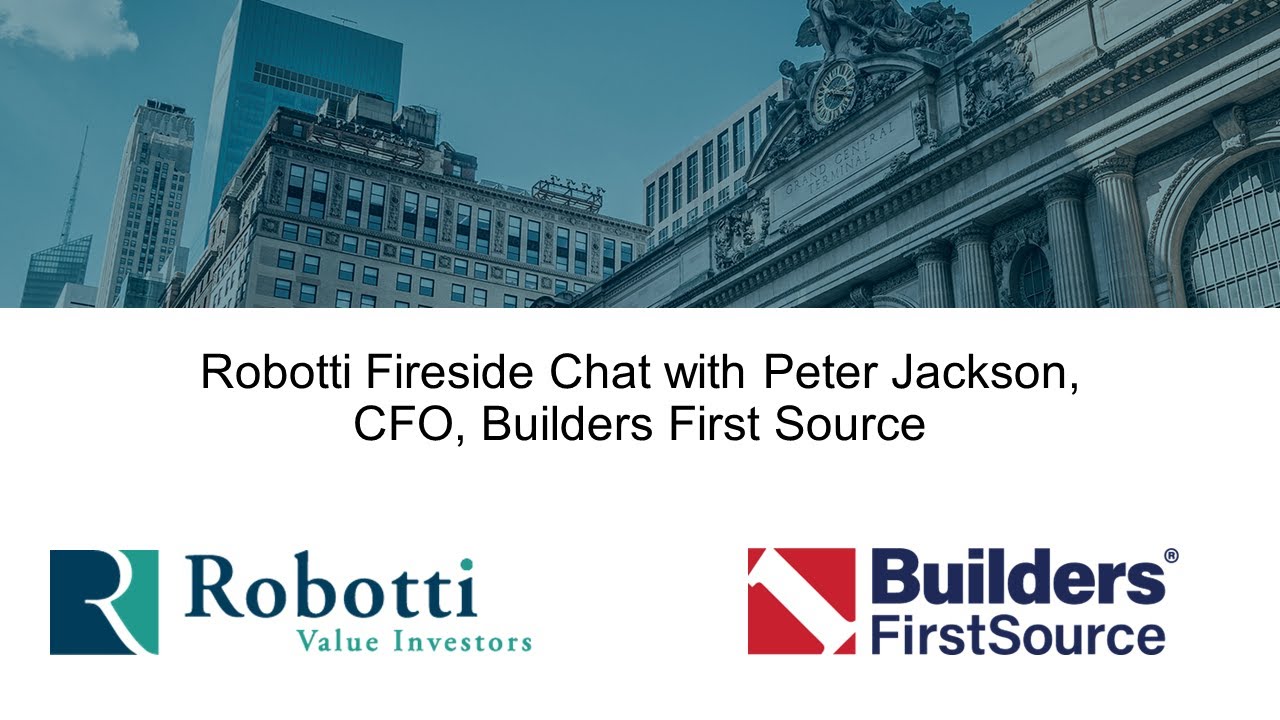 Robotti Fireside Chat with Peter Jackson, CFO, Builders First Source