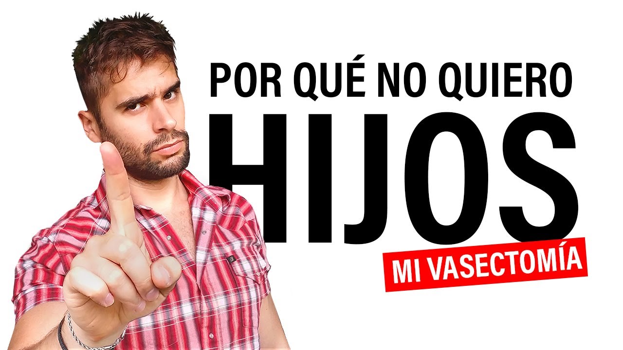 Mi vasectomía y por qué NO quiero tener HIJOS