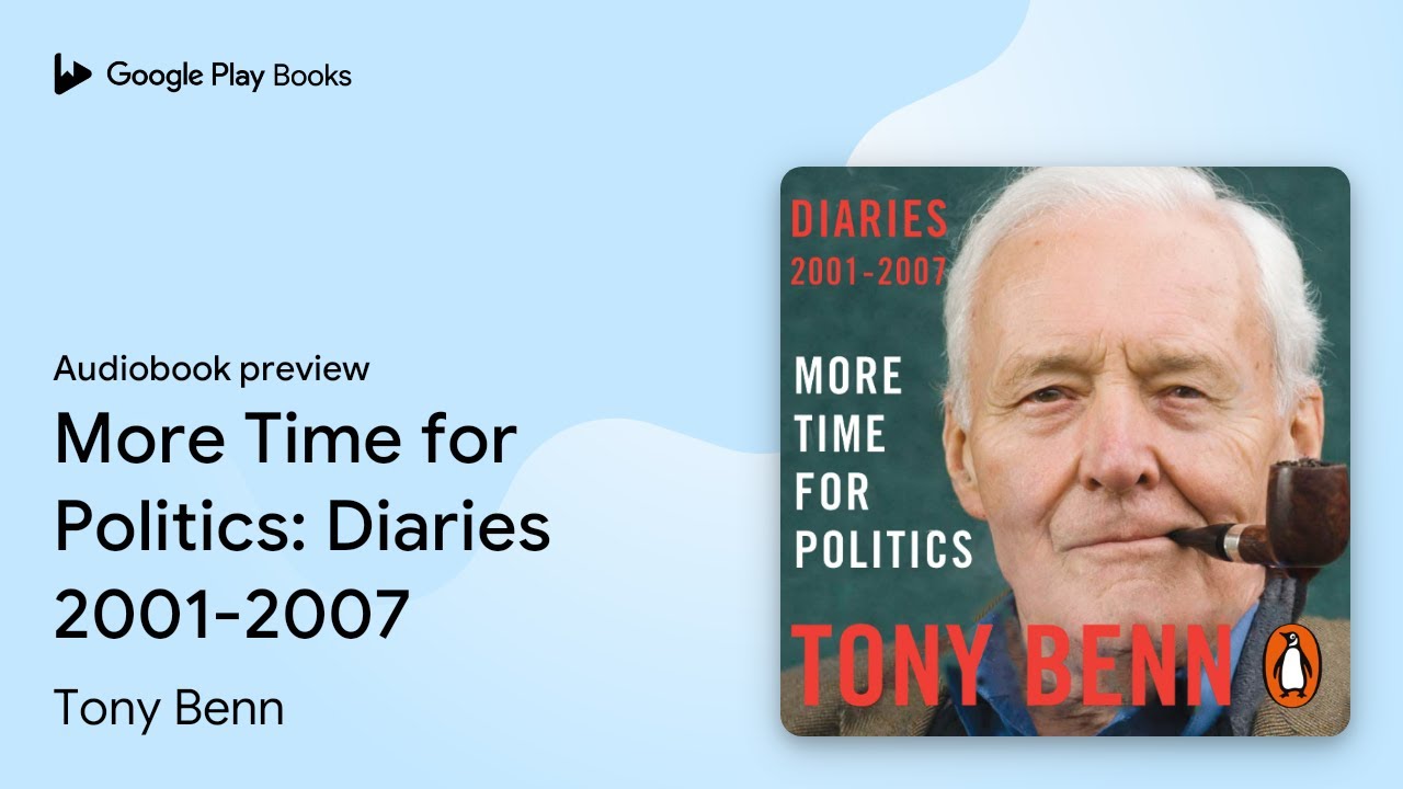 More Time for Politics: Diaries 2001-2007 by Tony Benn &middot; Audiobook preview