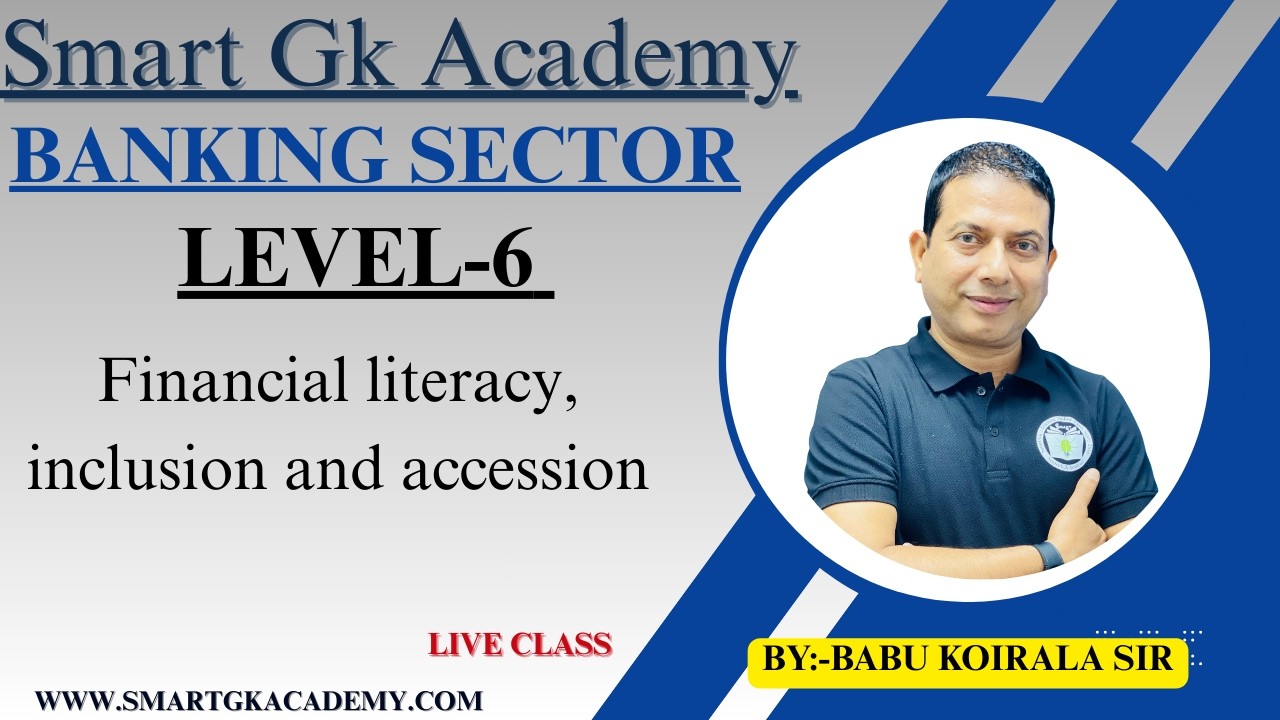 Banking Sector||Level 6|| Financial literacy, inclusion and accession||By:-Babu sir