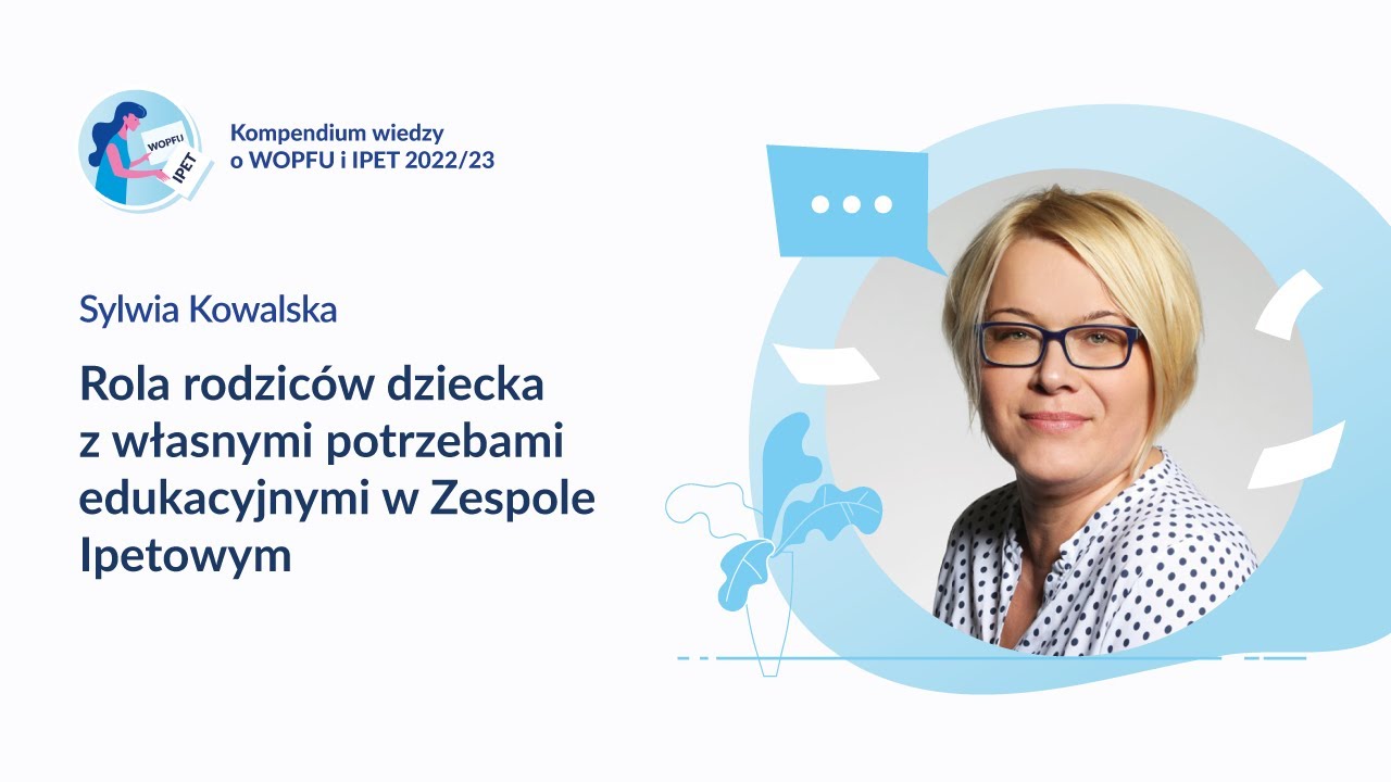 Rola rodziców dziecka z własnymi potrzebami edukacyjnymi w Zespole IPETowym - Sylwia Kowalska