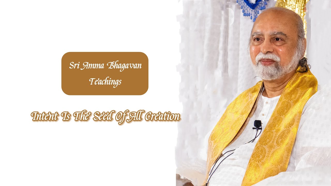 Sri Bhagavan - Intent Is The Seed of All Creation - Sri Amma Bhagavan - JA02