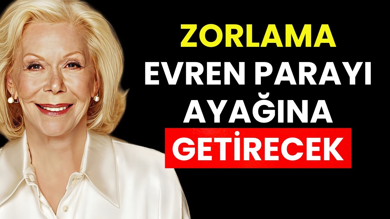 Bir Şeyi Artık Zorlamadığında Para Nasıl Geliyor? Louise Hay