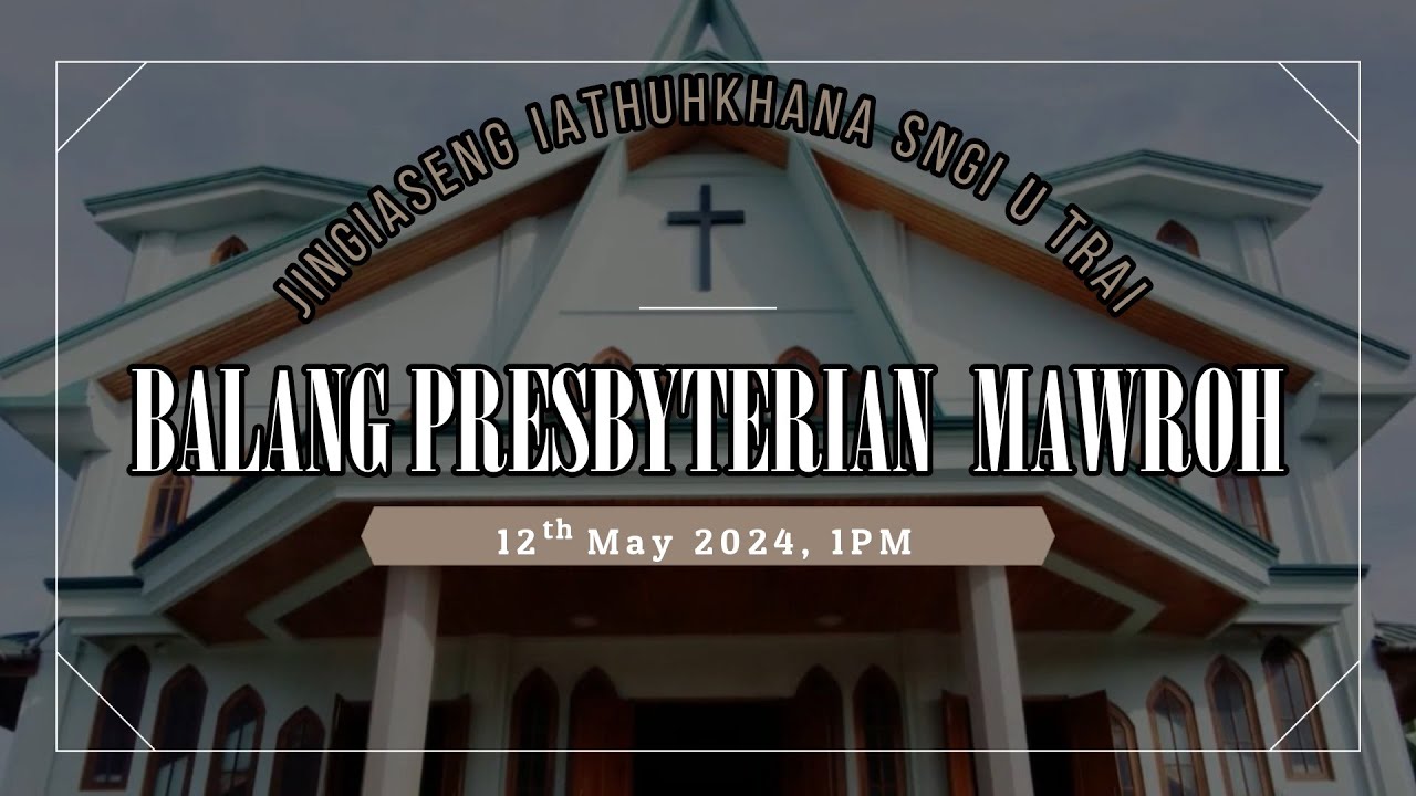 | Ka Jingpang, ka Jingpynkhiah bad ka Jingiaishah | Rev. Lyndan Syiem | 12 May  2024, 1 PM |