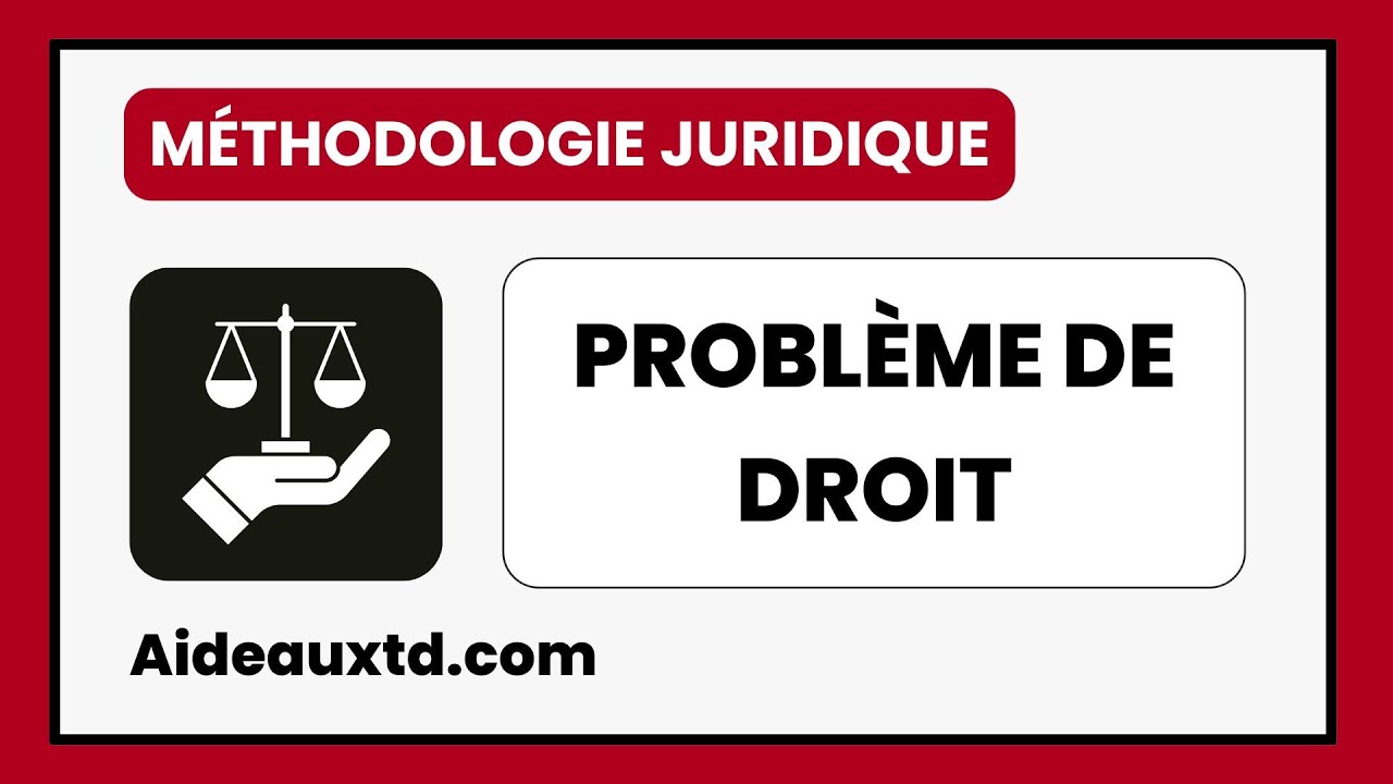 Problème de droit : comment le formuler efficacement? (Méthodologie)