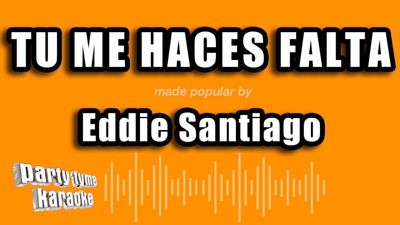 Eddie Santiago - Tu Me Haces Falta (Versión Karaoke)