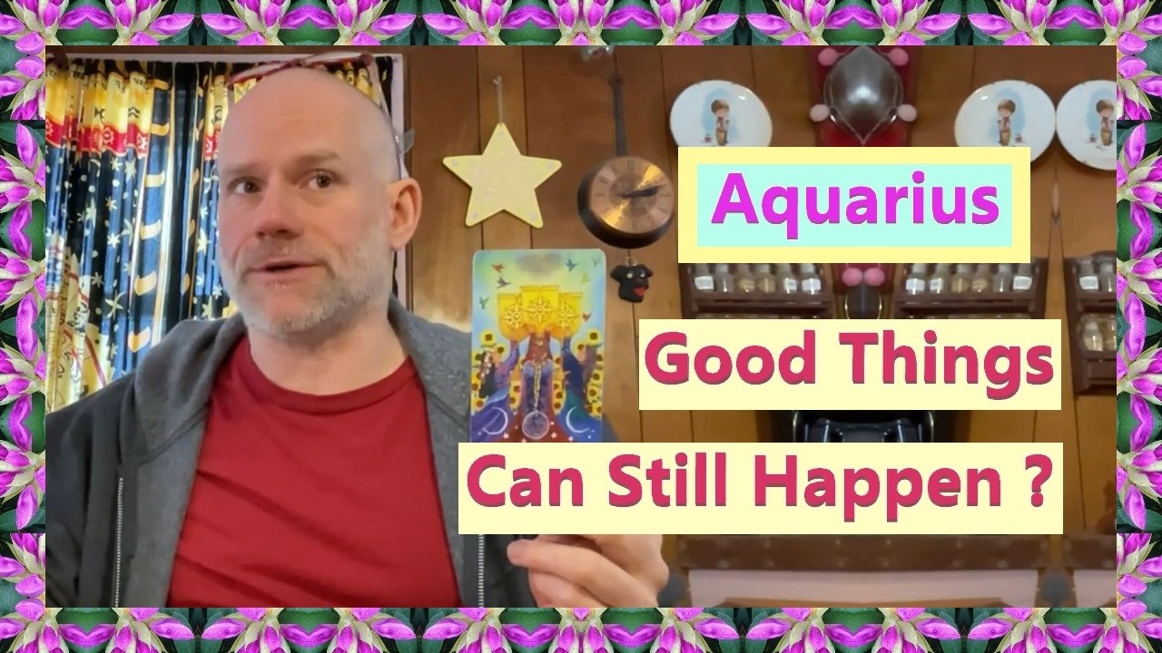 Aquarius - Good Things Can Still Happen ?