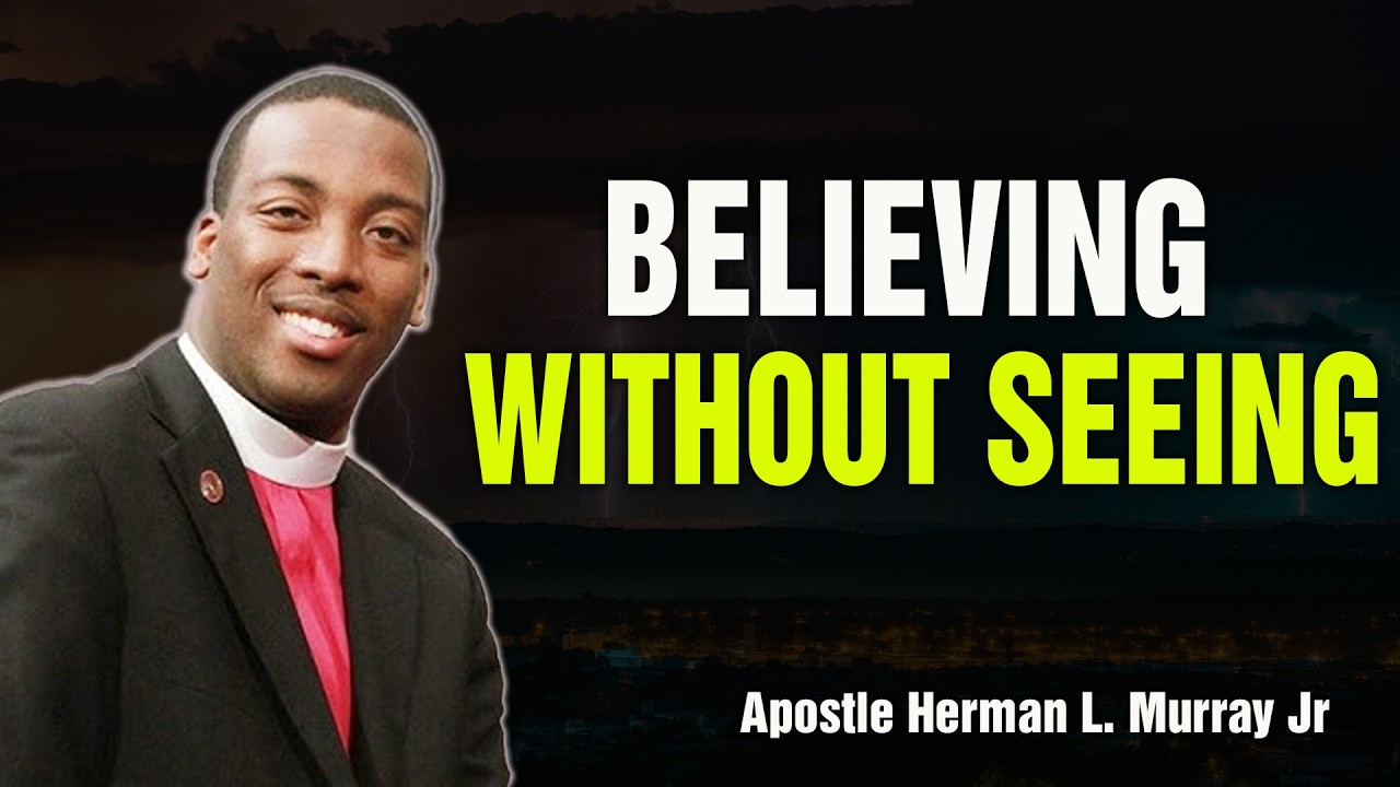 Bishop Herman Murray, Jr | When You Can’t See God… But You Still Trust Him