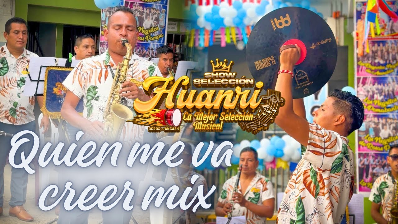 Quien me va creer Mix - SHOW SELECCIÓN HUANRI