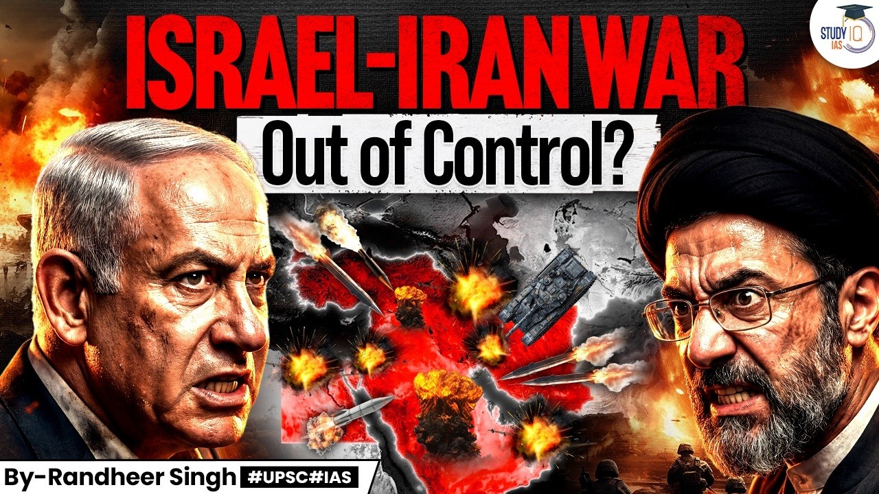 Israel&ndash;Iran War Escalating Fast: Is the Conflict Going Out of Control Now? | StudyIQ IAS