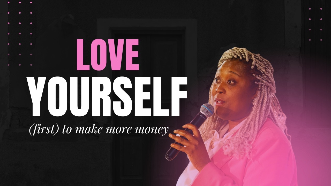 Sis... You Really Gotta Love Yourself (First) To Make Money