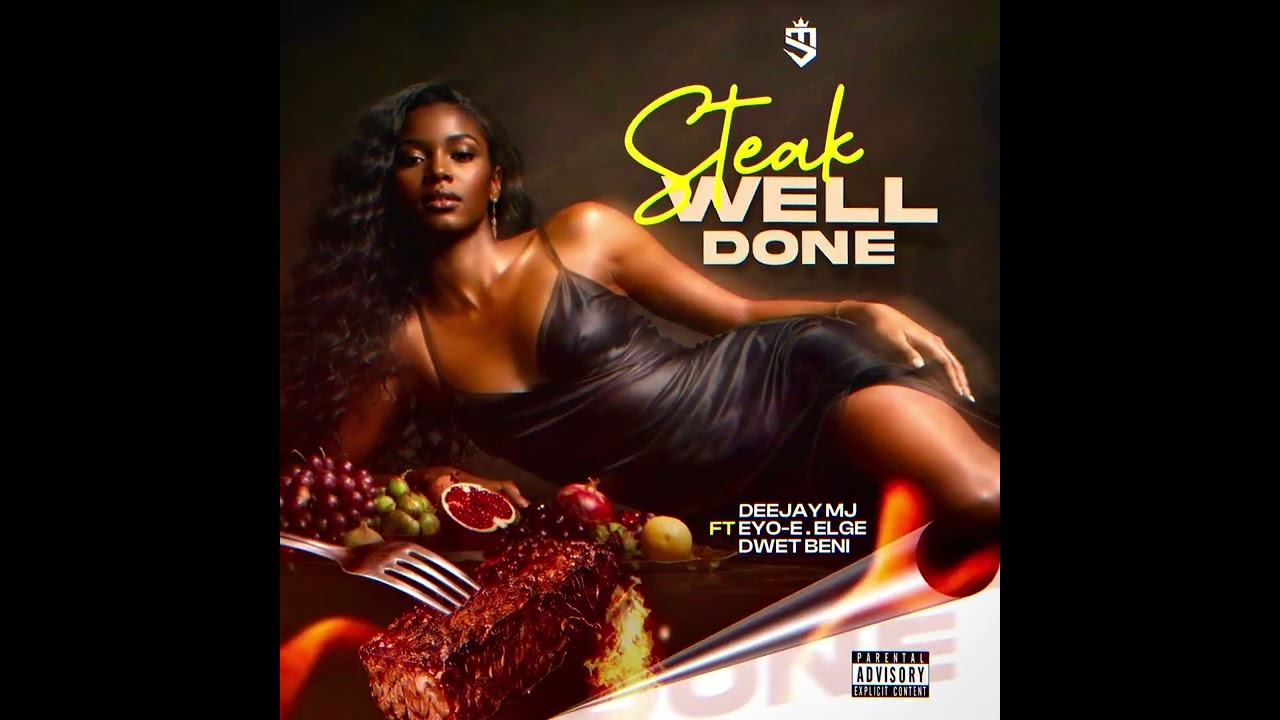 Deejay MJ- Steak Well Done ft (Eyo-E, Elge & Dwet Beni)