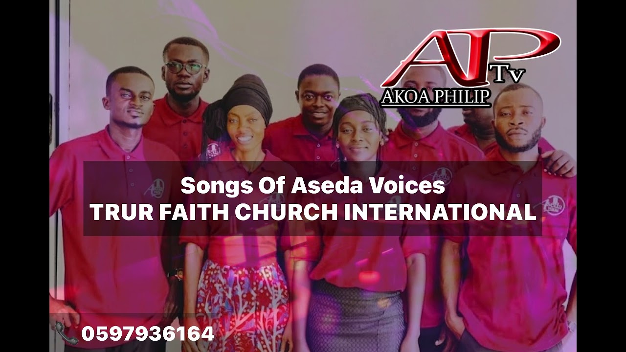 Songs Of Aseda Voices (True Faith Church International)let’s pray while you are watching this video