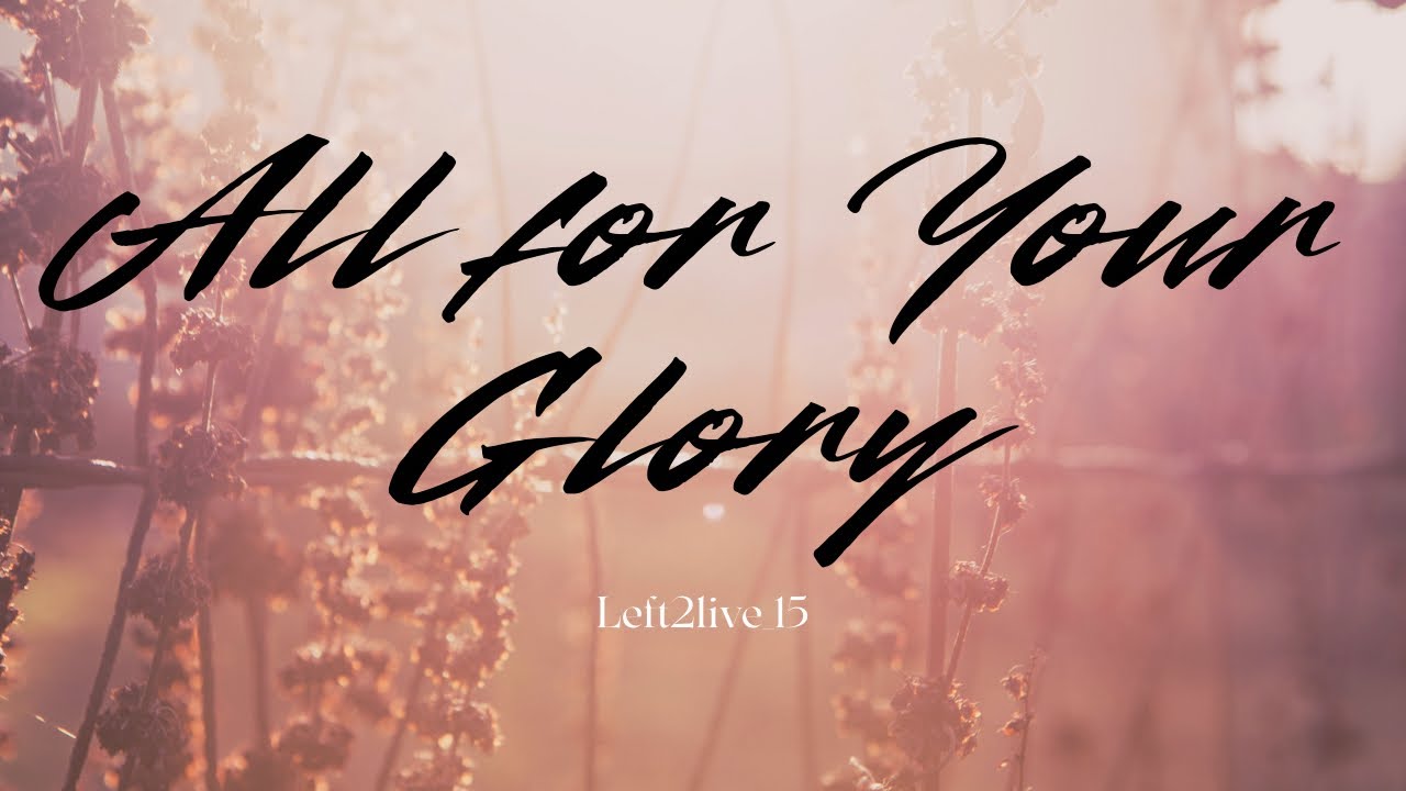 All For Your Glory ~Left2live (Official Video Lyrics)