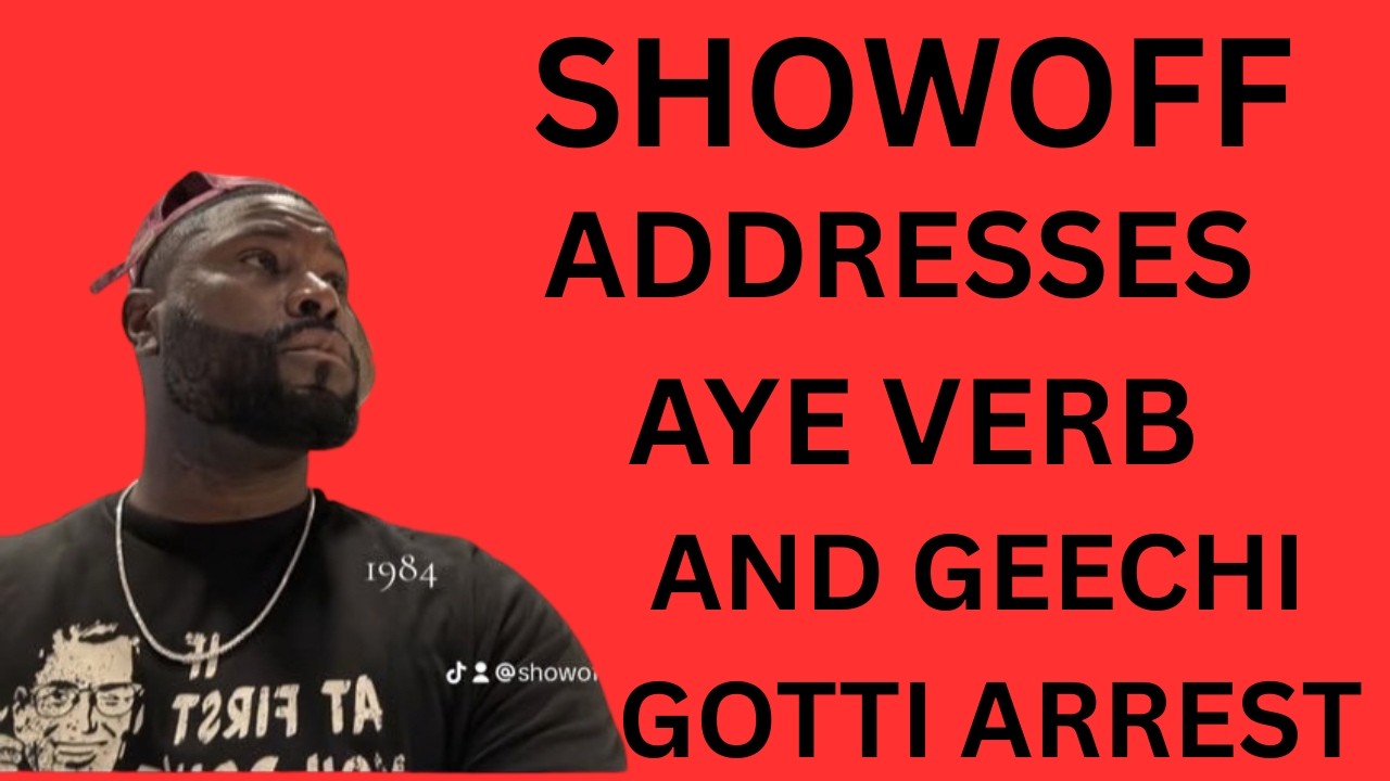 Showoff goes OFF on Aye Verb and talks Geechi Gotti arrest