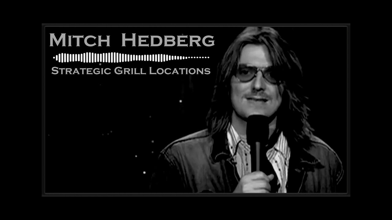 Mitch Hedberg : Strategic Grill Locations