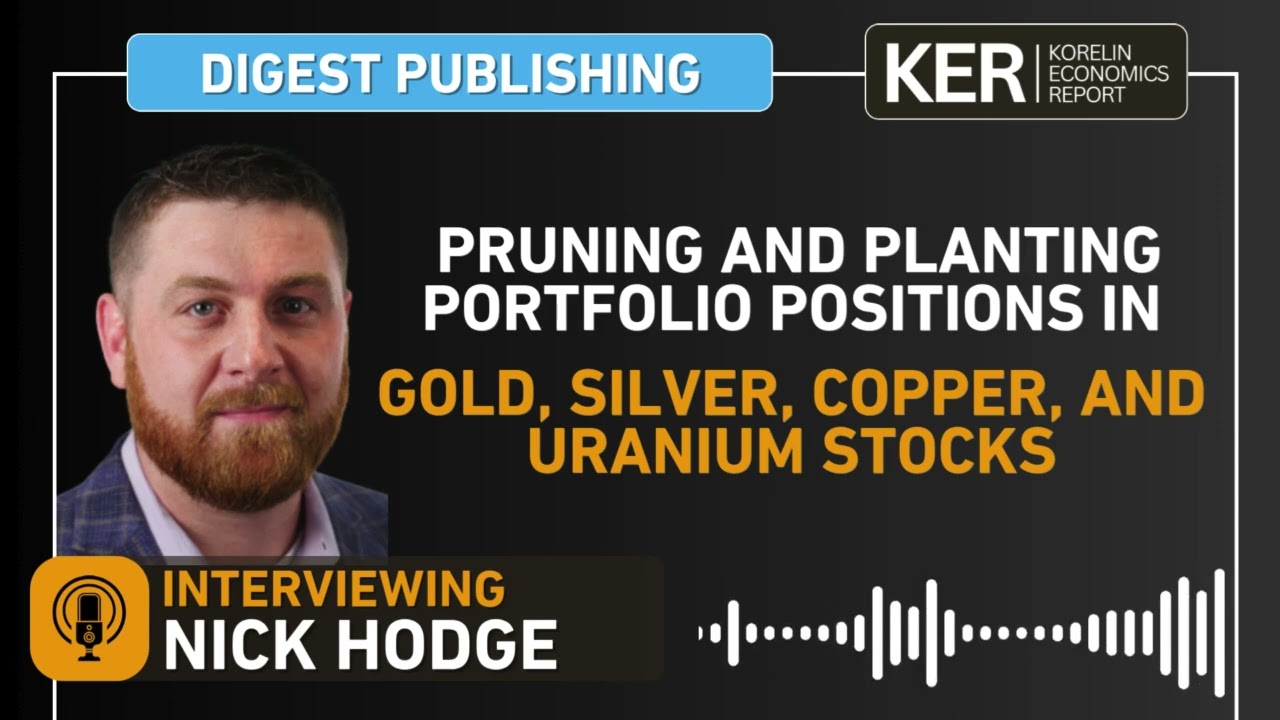 Nick Hodge &ndash; Pruning And Planting Portfolio Positions In Gold, Silver, Copper, And Uranium Stocks