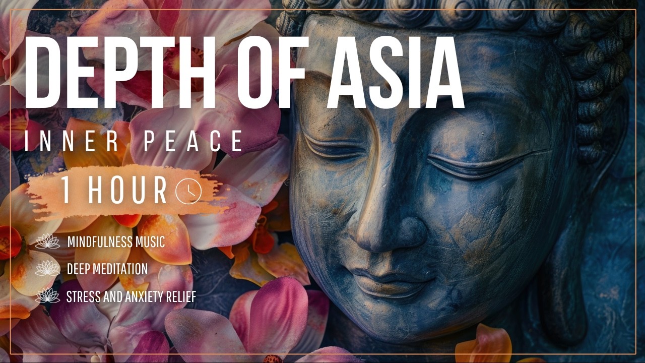 DEPTH OF ASIA | Mindfulness Music - Deep Meditation - Stress Relief and Anxiety Relief