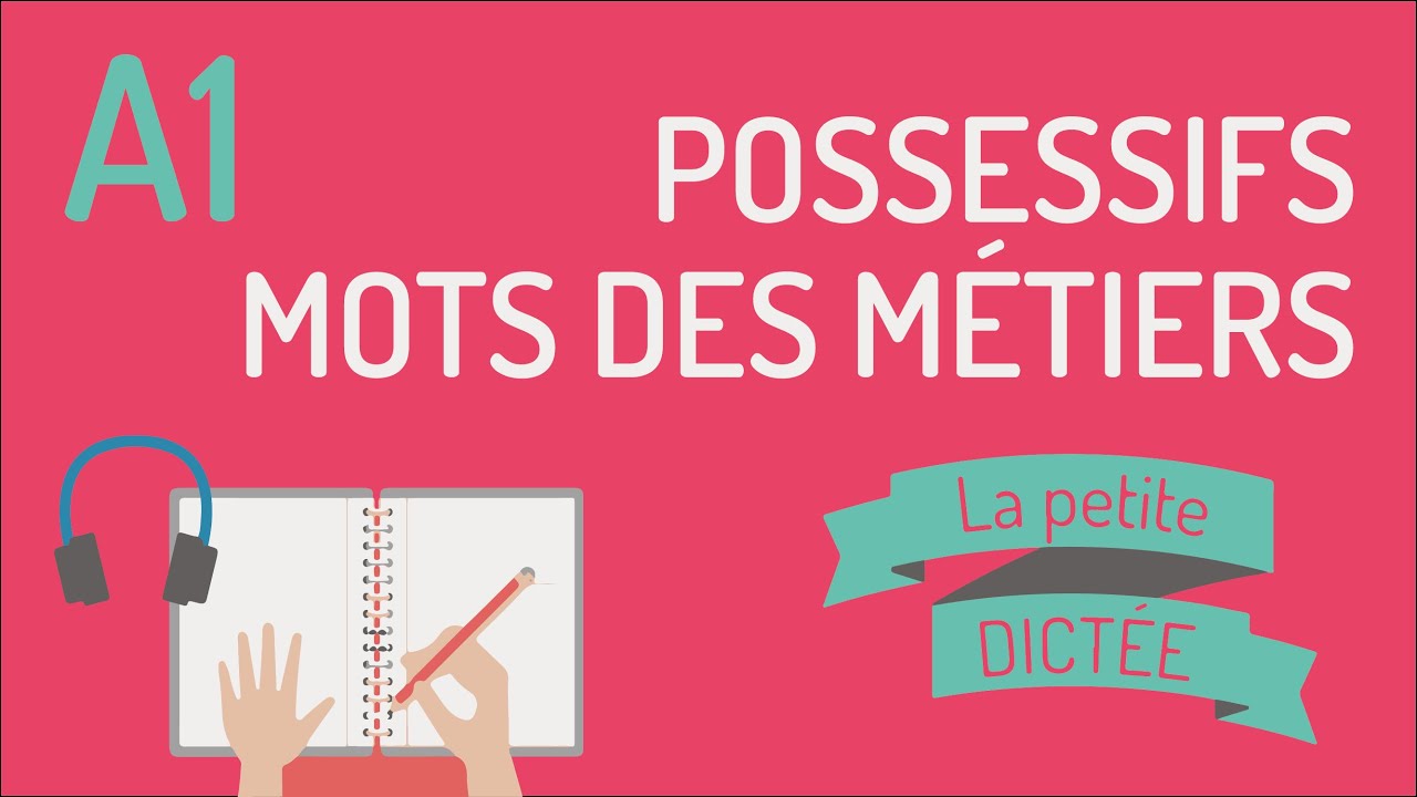La petite dictée 9 | Les adjectifs possessifs et les professions / les métiers